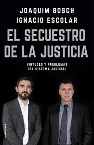 El secuestro de la justicia: Virtudes y problemas del sistema judicial 1